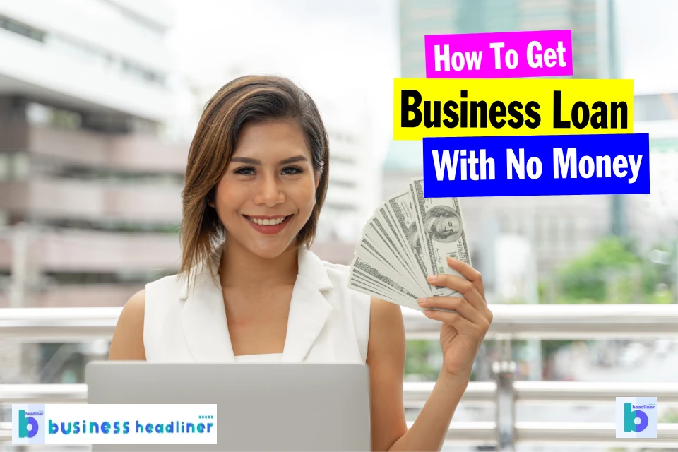 How To Get A Business Loan With No Money